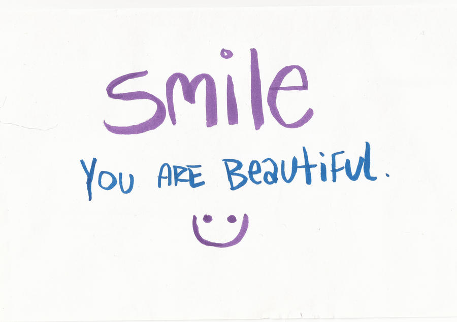 SMILE, You Are Beautiful by kyleb120 on DeviantArt